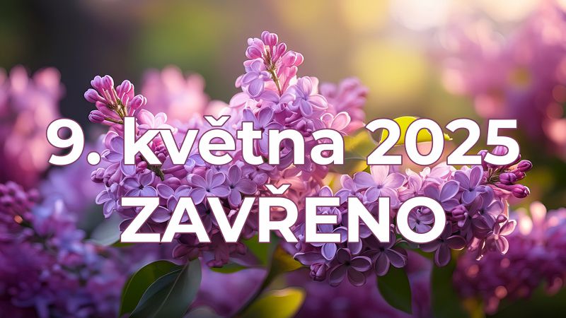 9. 5. 2025 ZAVŘENO
